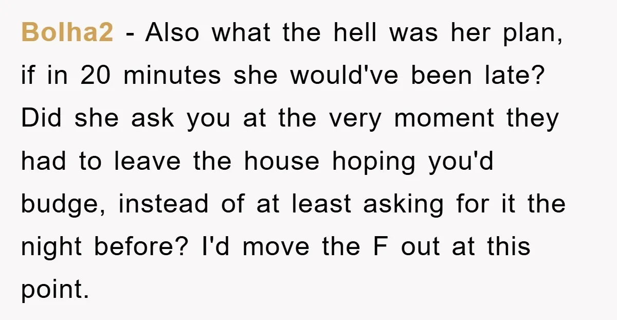 Bolha2 − Also what the hell was her plan, if in 20 minutes she would've been late? Did she ask you at the very moment they had to leave the...