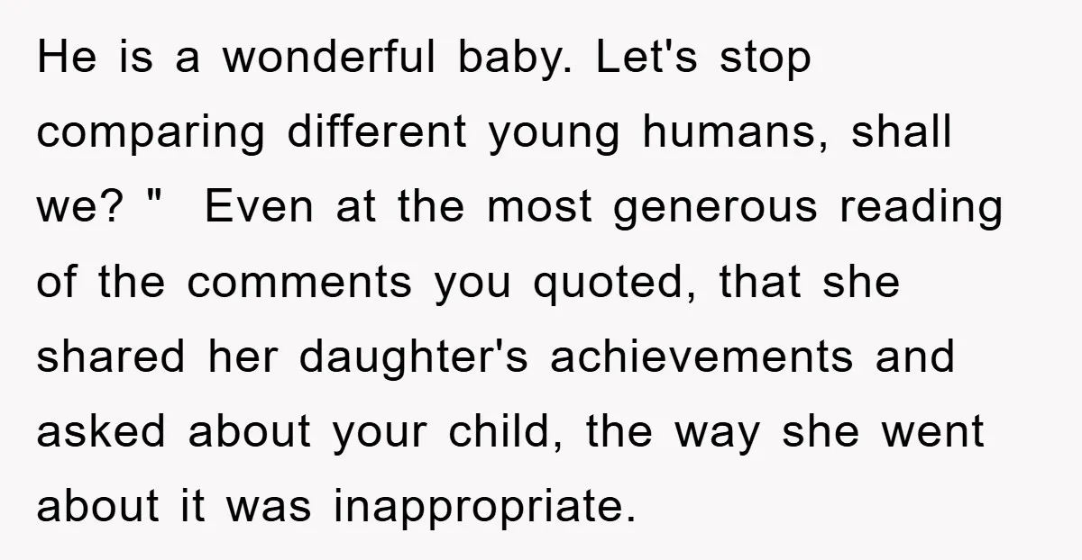 He is a wonderful baby. Let's stop comparing different young humans, shall we? " Even at the most generous reading of the comments you quoted, that she shared her daughter's...