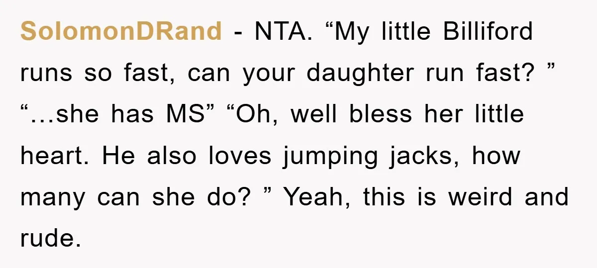 SolomonDRand − NTA. “My little Billiford runs so fast, can your daughter run fast? ” “…she has MS” “Oh, well bless her little heart. He also loves jumping jacks, how...