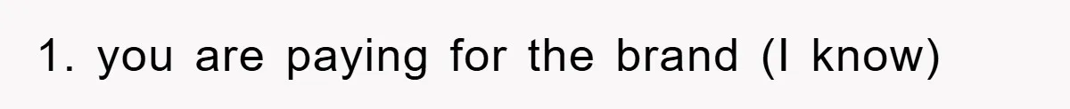 1. you are paying for the brand (I know)