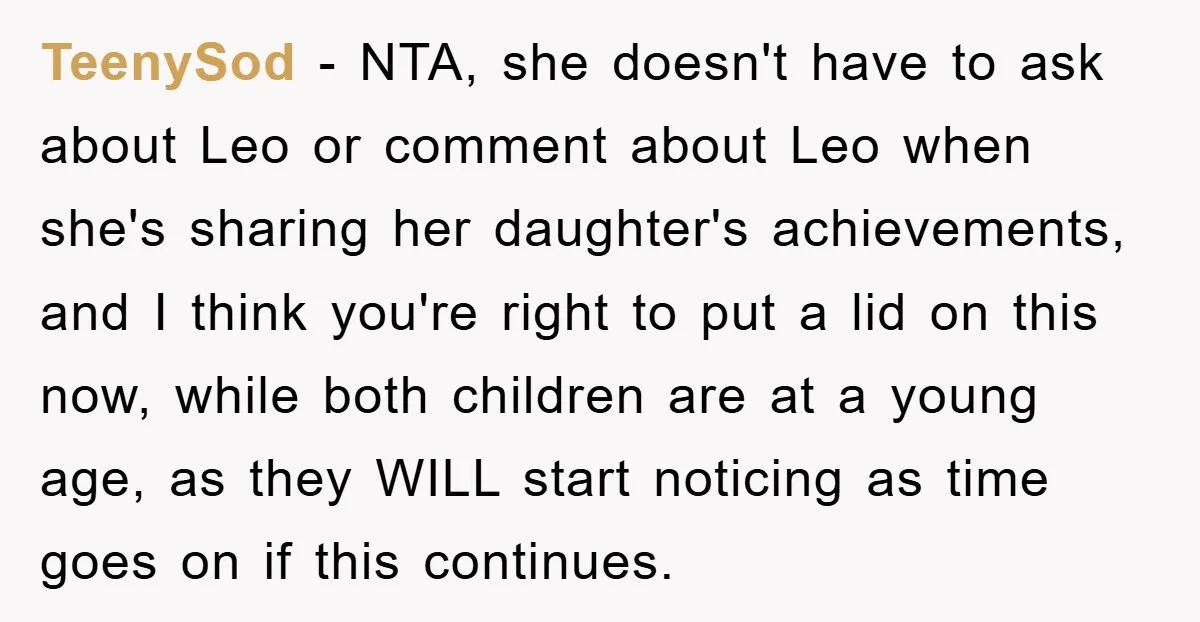 TeenySod − NTA, she doesn't have to ask about Leo or comment about Leo when she's sharing her daughter's achievements, and I think you're right to put a lid on...