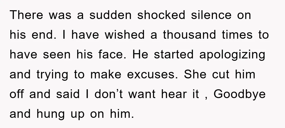 There was a sudden shocked silence on his end. I have wished a thousand times to have seen his face. He started apologizing and trying to make excuses. She cut...