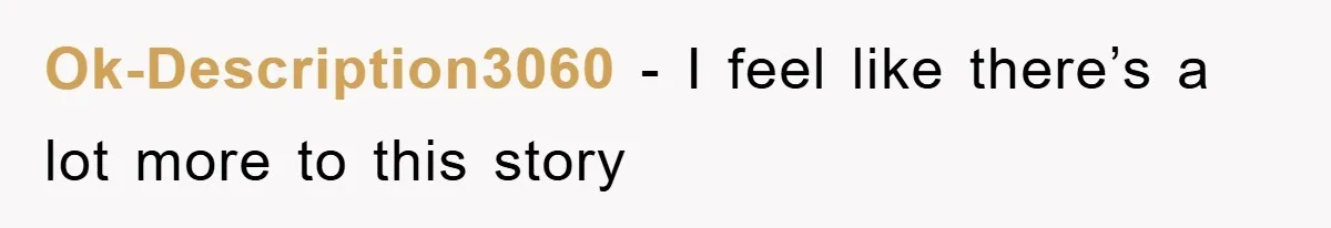 Ok-Description3060 - I feel like there’s a lot more to this story