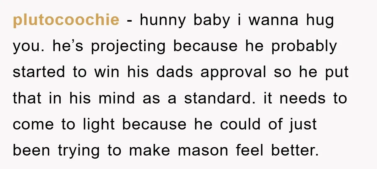 plutocoochie − hunny baby i wanna hug you. he’s projecting because he probably started to win his dads approval so he put that in his mind as a standard. it...