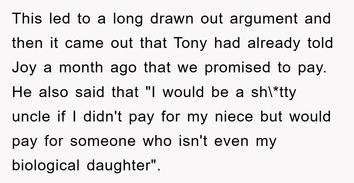 This led to a long drawn out argument and then it came out that Tony had already told Joy a month ago that we promised to pay. He also said...