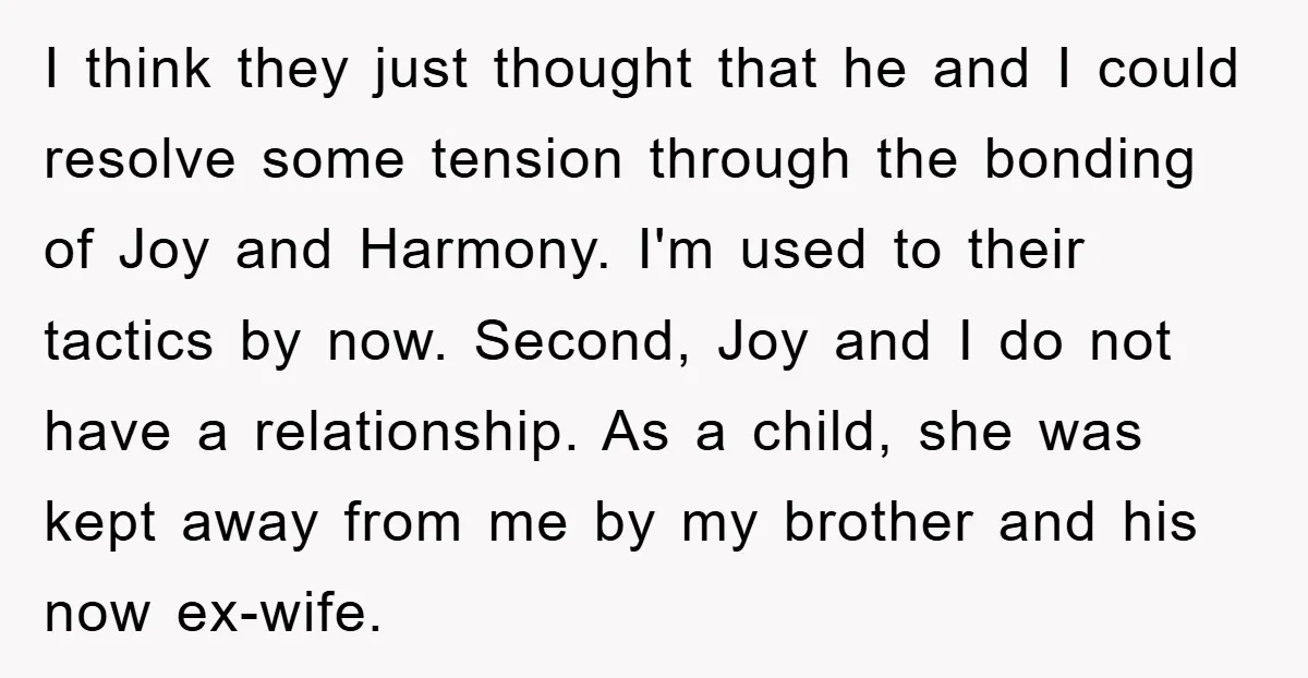 I think they just thought that he and I could resolve some tension through the bonding of Joy and Harmony. I'm used to their tactics by now. Second, Joy and...