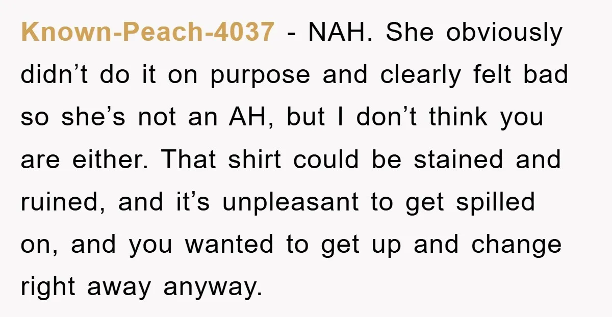 Known-Peach-4037 − NAH. She obviously didn’t do it on purpose and clearly felt bad so she’s not an AH, but I don’t think you are either. That shirt could be...