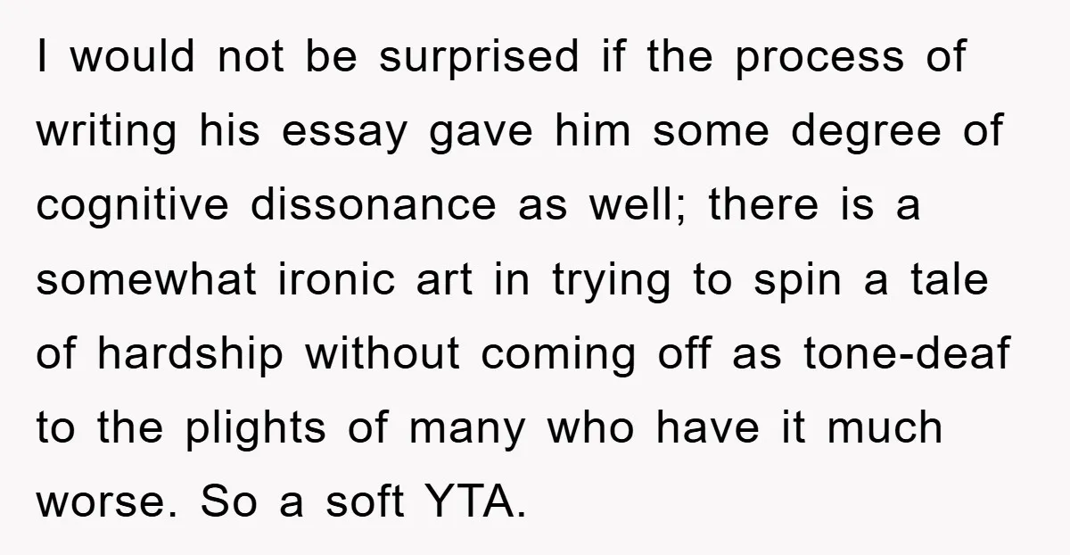 I would not be surprised if the process of writing his essay gave him some degree of cognitive dissonance as well; there is a somewhat ironic art in trying to...