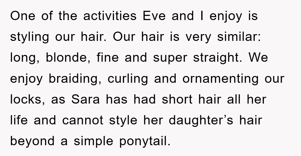 One of the activities Eve and I enjoy is styling our hair. Our hair is very similar: long, blonde, fine and super straight. We enjoy braiding, curling and ornamenting our...