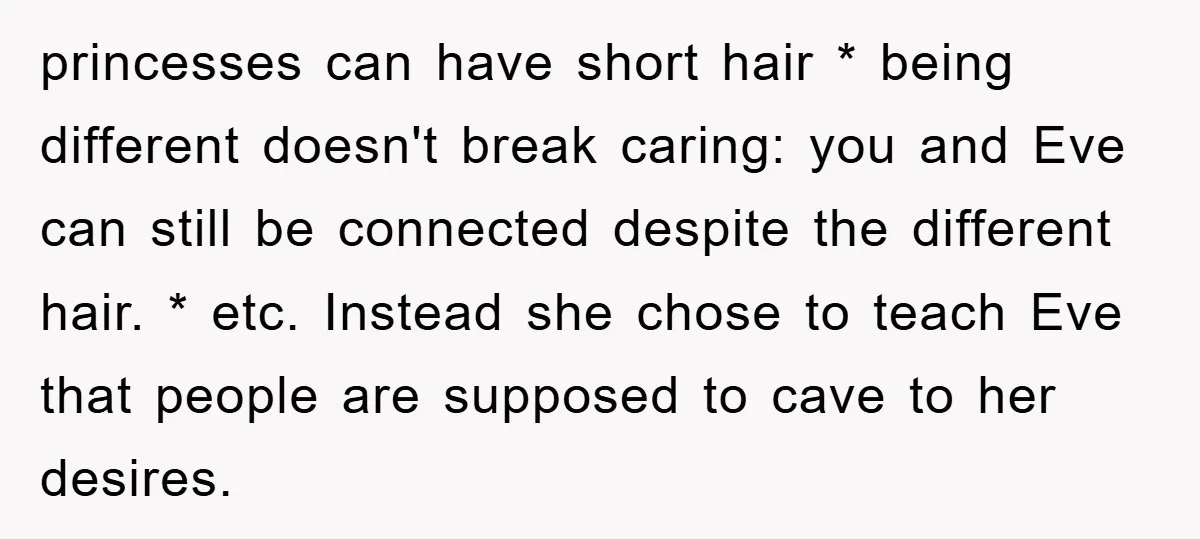 princesses can have short hair * being different doesn't break caring: you and Eve can still be connected despite the different hair. * etc. Instead she chose to teach Eve...
