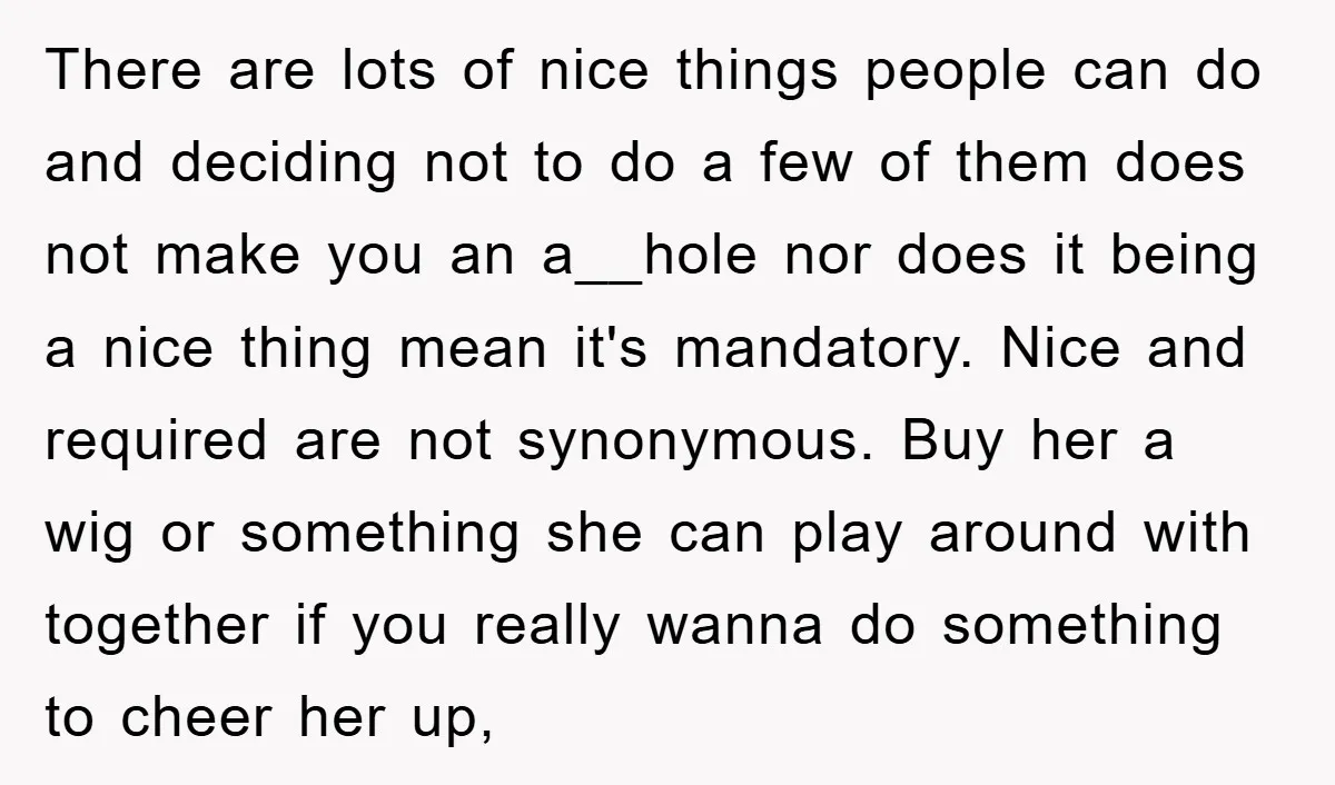 There are lots of nice things people can do and deciding not to do a few of them does not make you an a__hole nor does it being a nice...