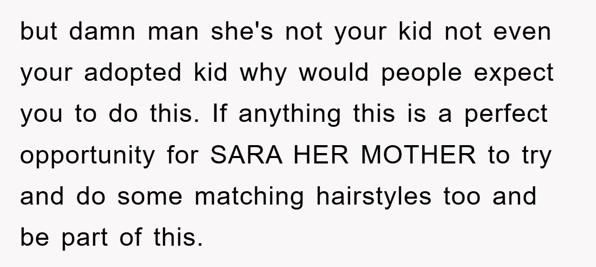 but damn man she's not your kid not even your adopted kid why would people expect you to do this. If anything this is a perfect opportunity for SARA HER...