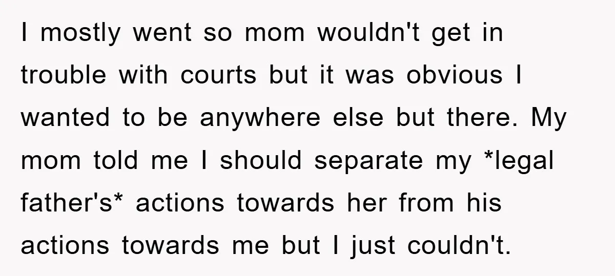 I mostly went so mom wouldn't get in trouble with courts but it was obvious I wanted to be anywhere else but there. My mom told me I should separate...