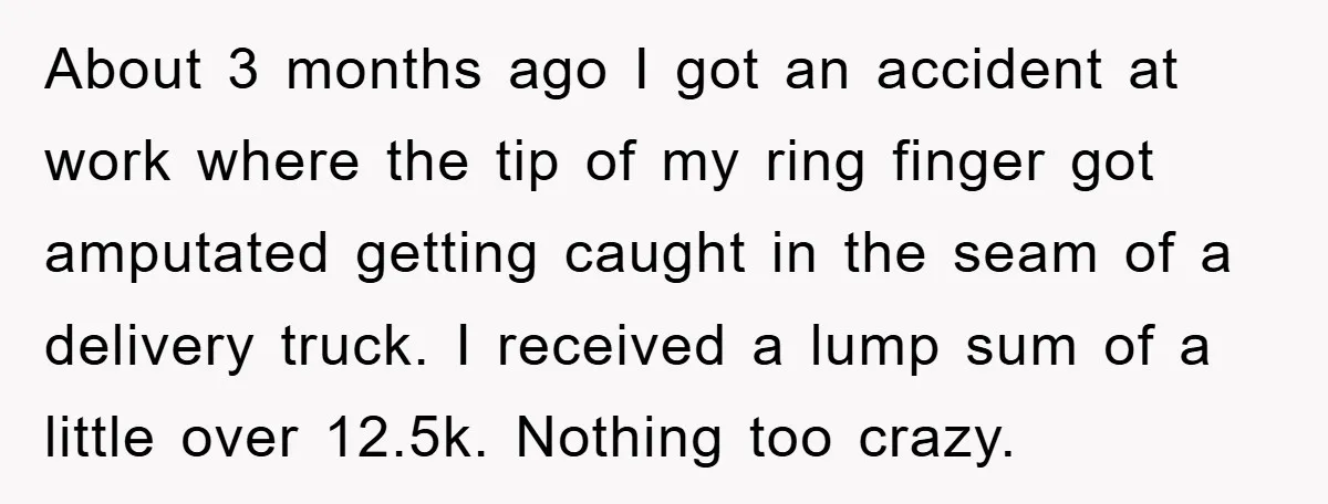 About 3 months ago I got an accident at work where the tip of my ring finger got amputated getting caught in the seam of a delivery truck. I received...