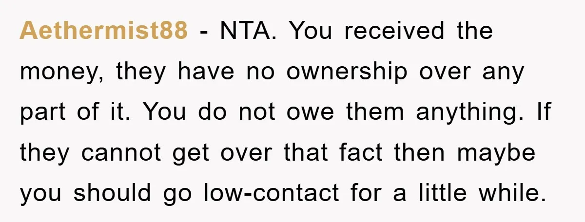 Aethermist88 − NTA. You received the money, they have no ownership over any part of it. You do not owe them anything. If they cannot get over that fact then...