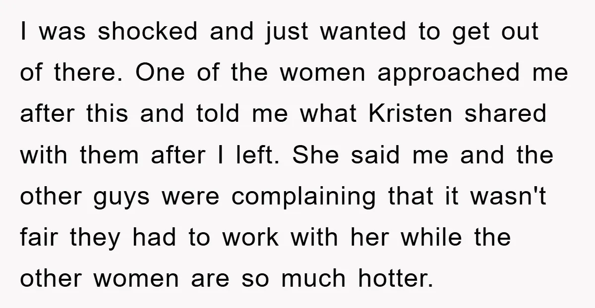 I was shocked and just wanted to get out of there. One of the women approached me after this and told me what Kristen shared with them after I left....