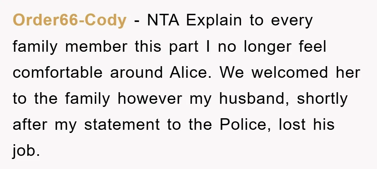 Order66-Cody − NTA Explain to every family member this part I no longer feel comfortable around Alice. We welcomed her to the family however my husband, shortly after my statement...