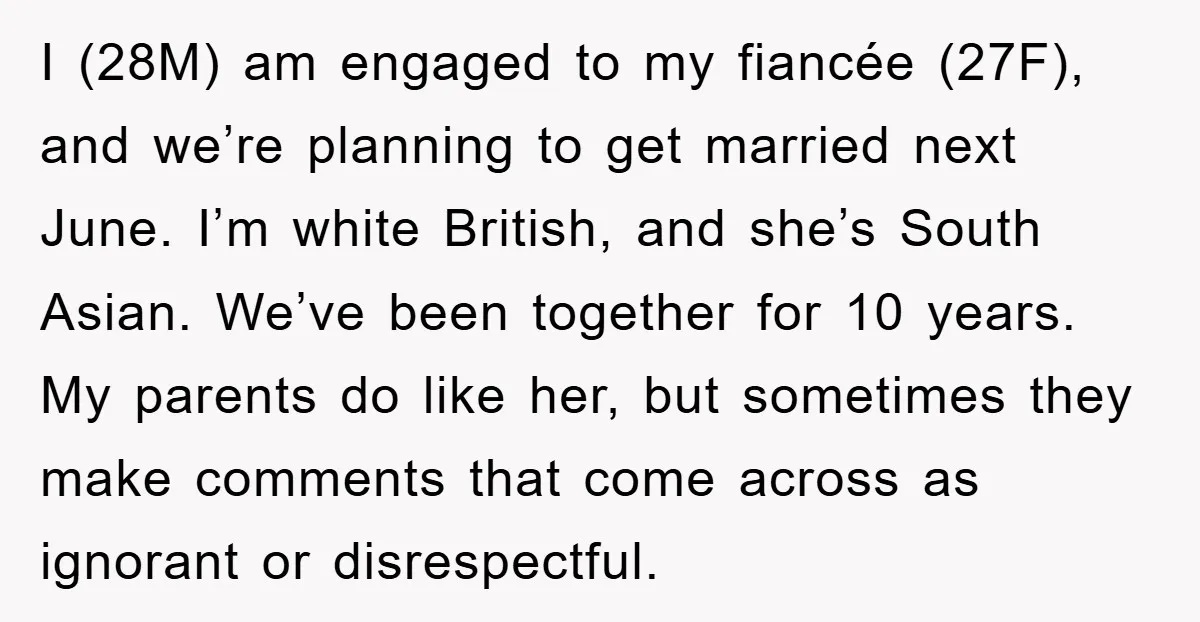 I (28M) am engaged to my fiancée (27F), and we’re planning to get married next June. I’m white British, and she’s South Asian. We’ve been together for 10 years. My...