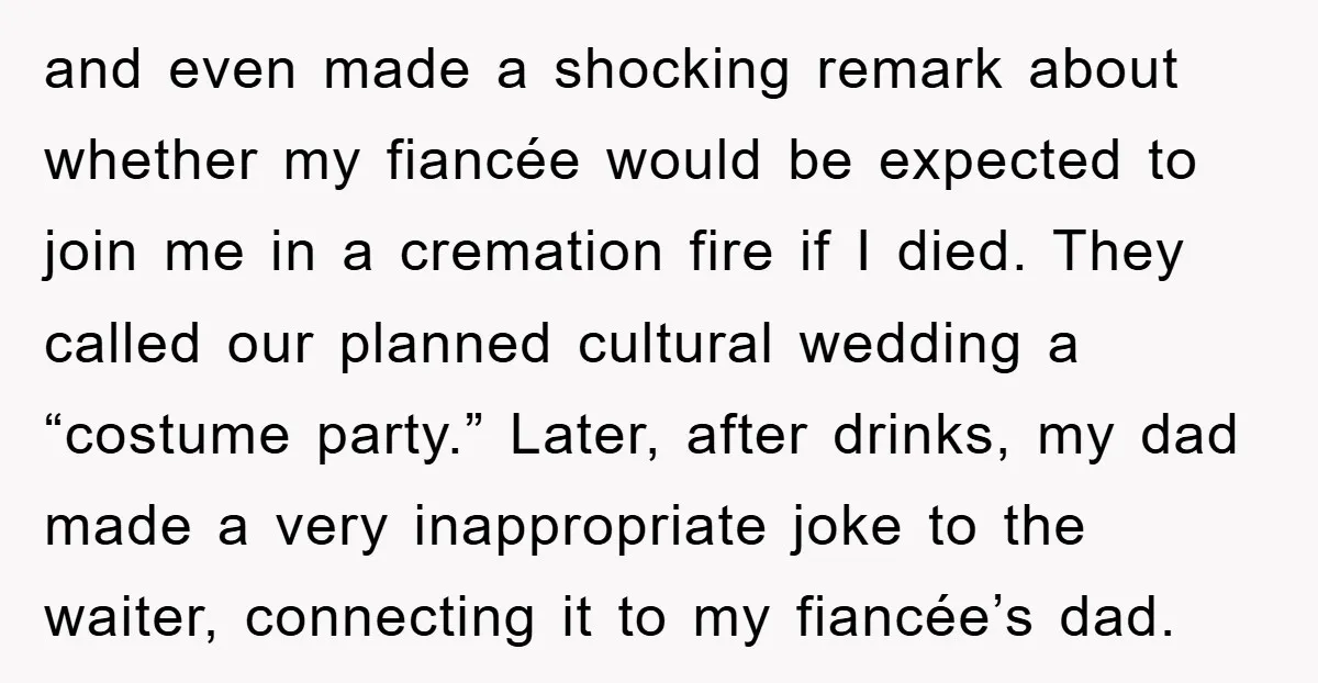 and even made a shocking remark about whether my fiancée would be expected to join me in a cremation fire if I died. They called our planned cultural wedding a...