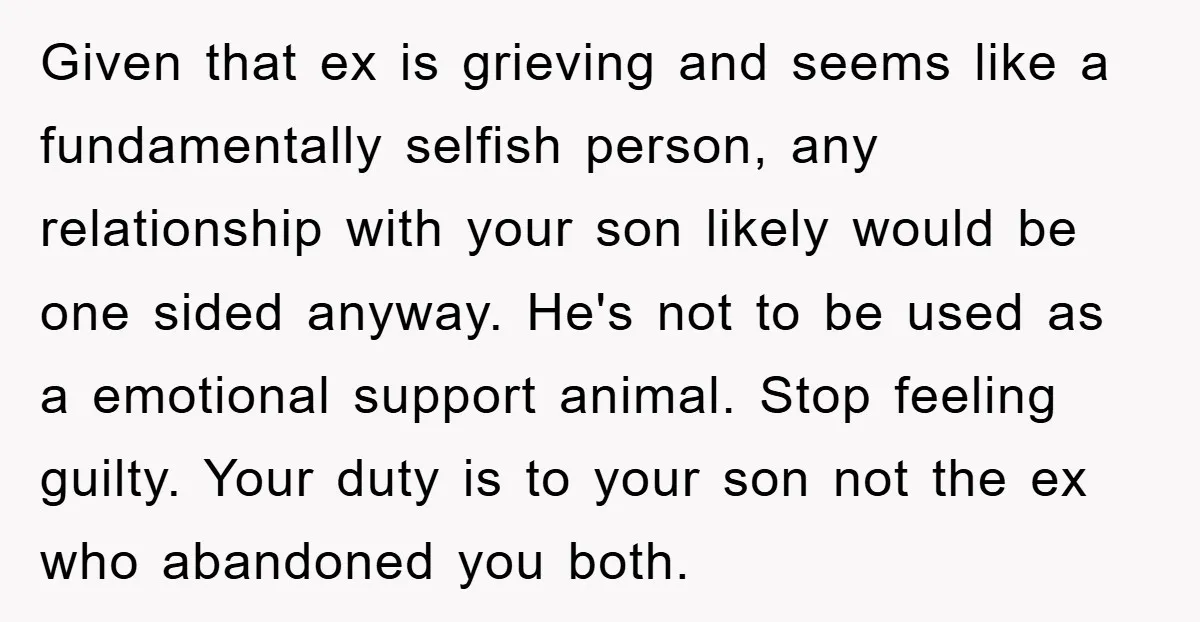 Given that ex is grieving and seems like a fundamentally selfish person, any relationship with your son likely would be one sided anyway. He's not to be used as a...