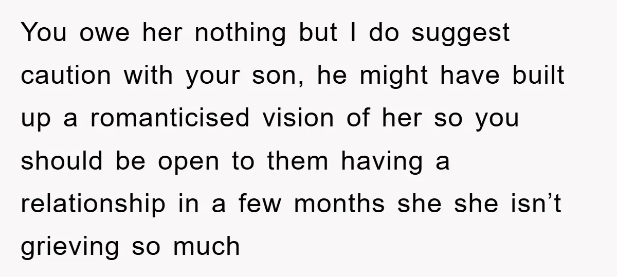 You owe her nothing but I do suggest caution with your son, he might have built up a romanticised vision of her so you should be open to them having...