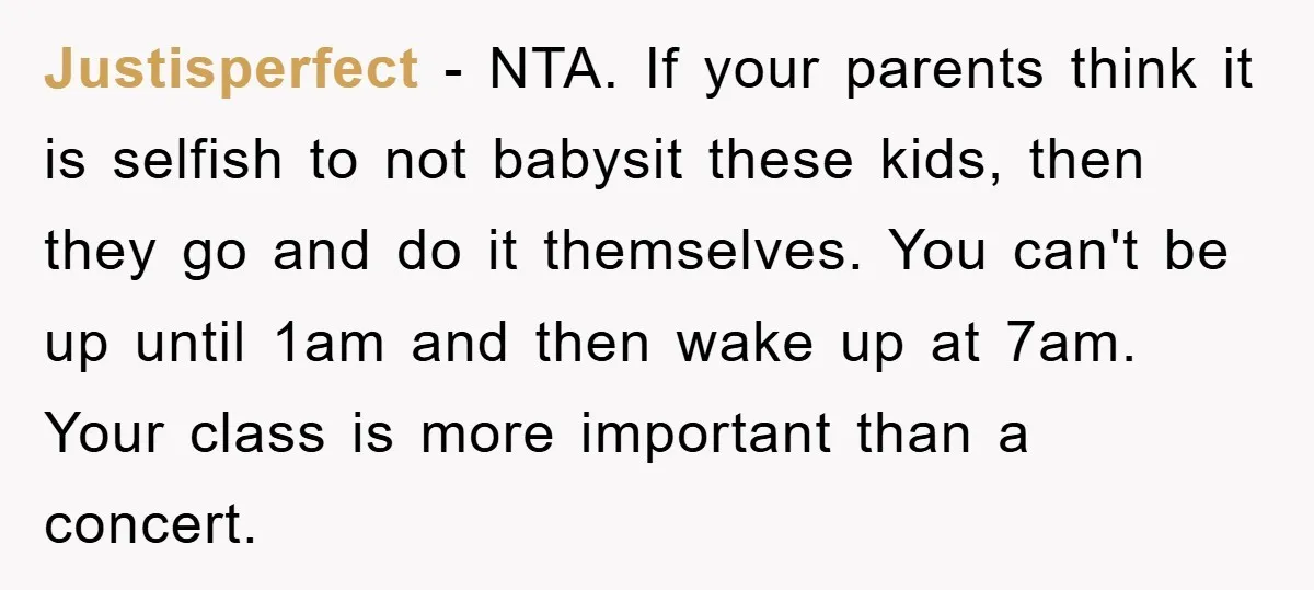Justisperfect − NTA. If your parents think it is selfish to not babysit these kids, then they go and do it themselves. You can't be up until 1am and then...