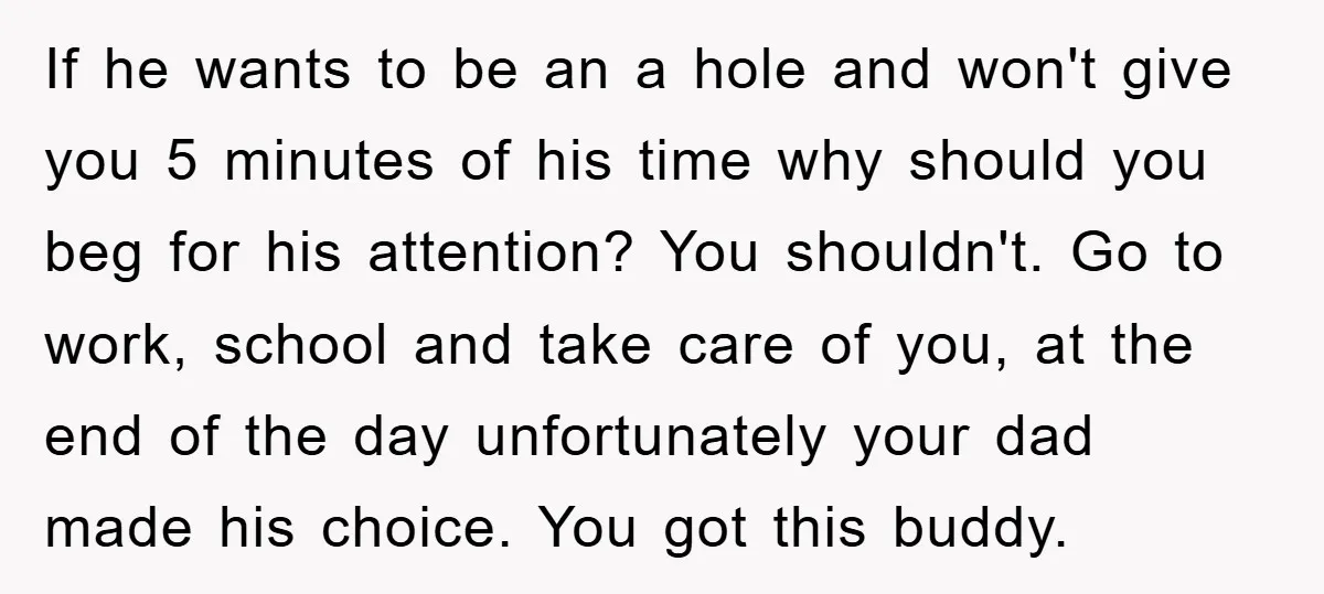 If he wants to be an a hole and won't give you 5 minutes of his time why should you beg for his attention? You shouldn't. Go to work, school...