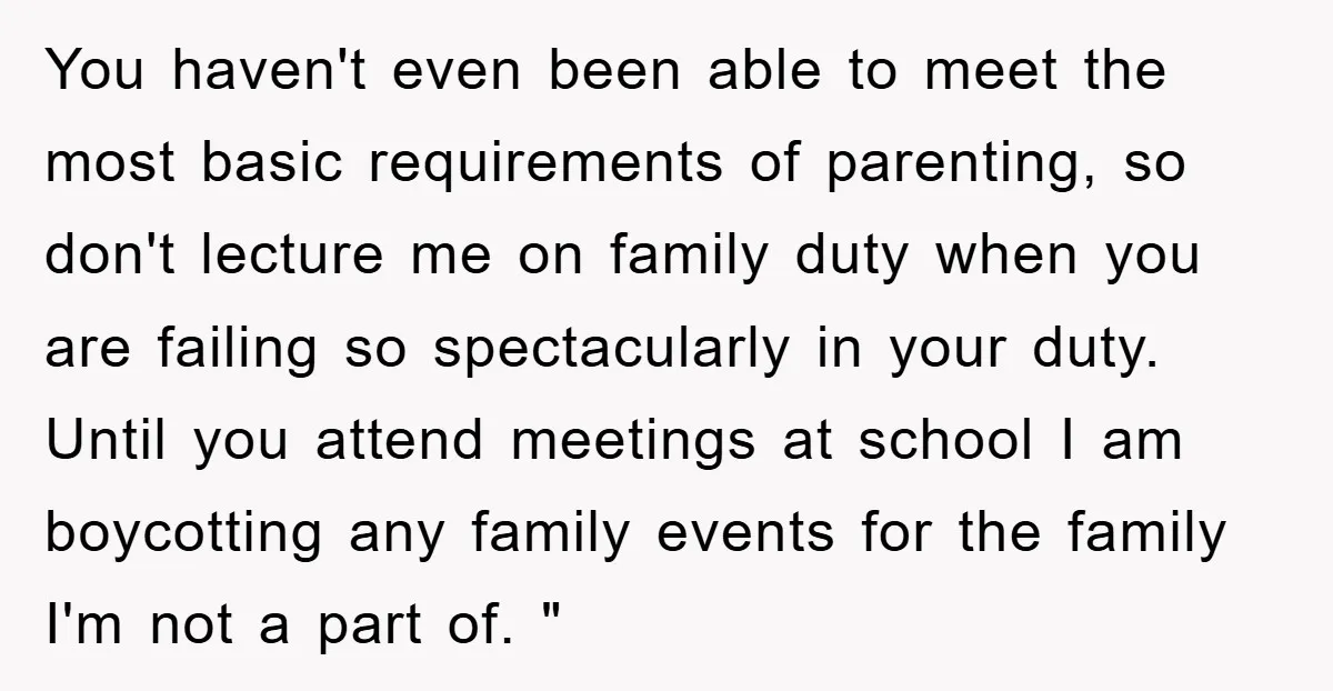 You haven't even been able to meet the most basic requirements of parenting, so don't lecture me on family duty when you are failing so spectacularly in your duty. Until...