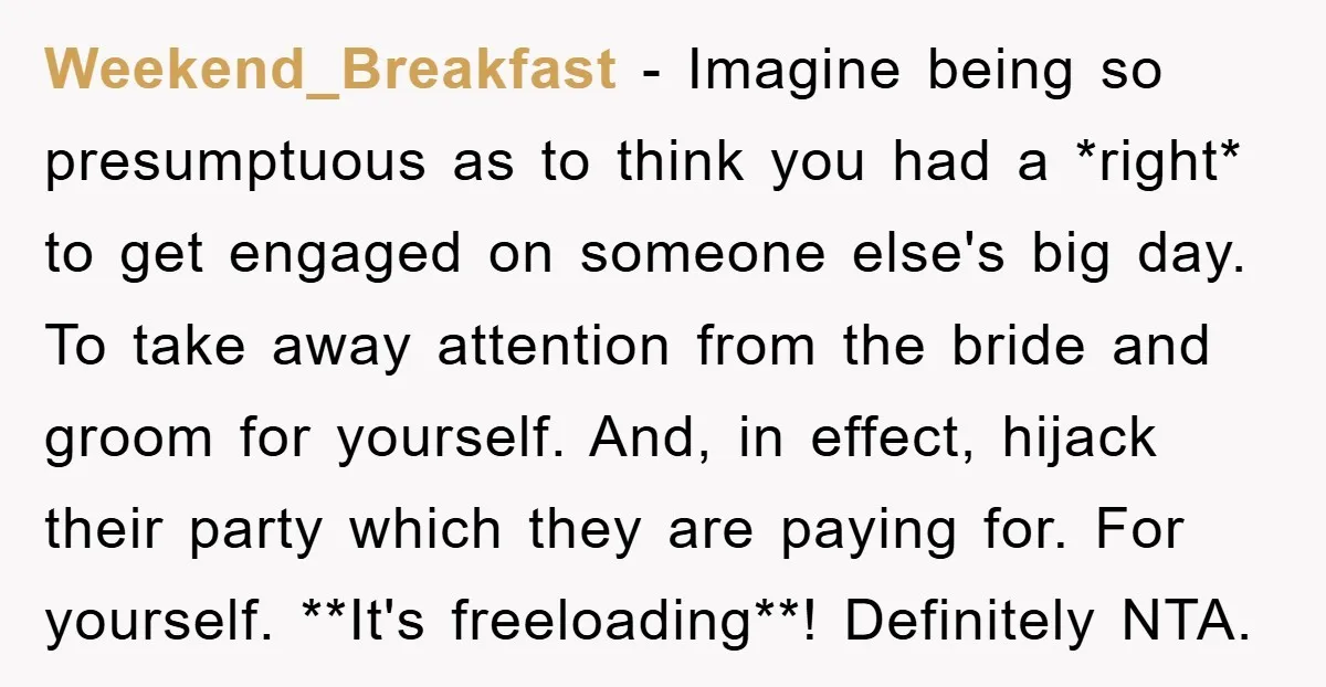 Weekend_Breakfast − Imagine being so presumptuous as to think you had a *right* to get engaged on someone else's big day. To take away attention from the bride and groom...