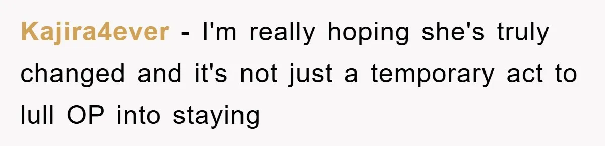 Kajira4ever − I'm really hoping she's truly changed and it's not just a temporary act to lull OP into staying