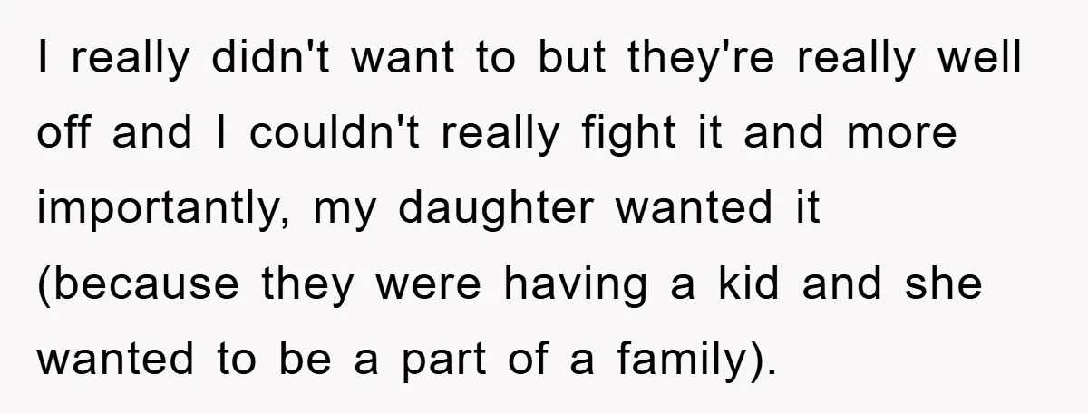 I really didn't want to but they're really well off and I couldn't really fight it and more importantly, my daughter wanted it (because they were having a kid and...