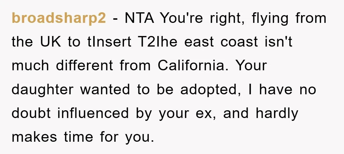 broadsharp2 − NTA You're right, flying from the UK to tInsert T2Ihe east coast isn't much different from California. Your daughter wanted to be adopted, I have no doubt influenced...