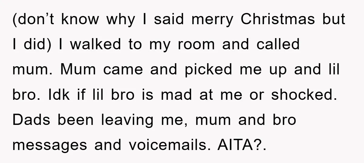 (don’t know why I said merry Christmas but I did) I walked to my room and called mum. Mum came and picked me up and lil bro. Idk if lil...