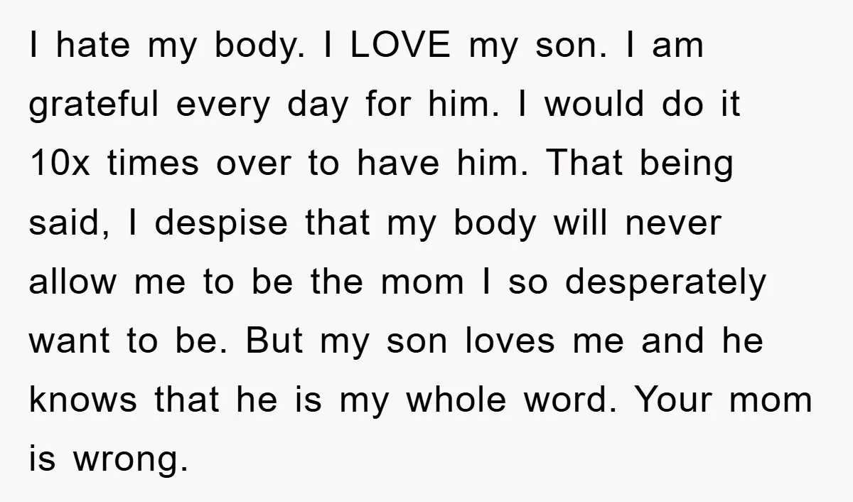 I hate my body. I LOVE my son. I am grateful every day for him. I would do it 10x times over to have him. That being said, I despise...