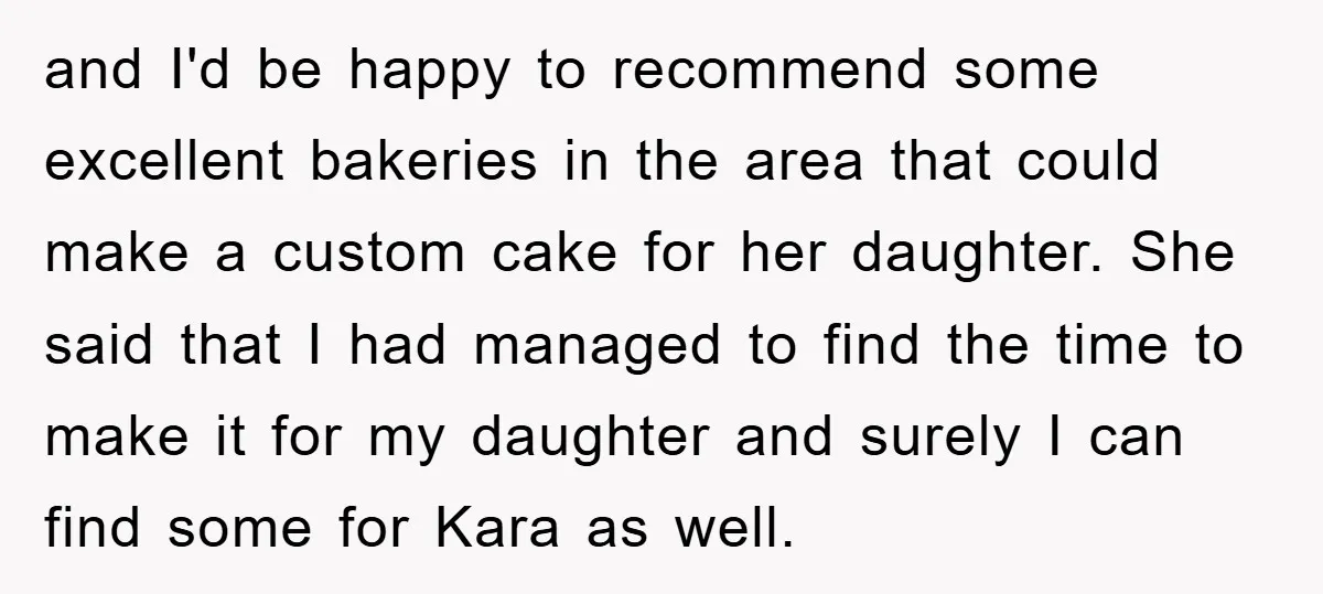 and I'd be happy to recommend some excellent bakeries in the area that could make a custom cake for her daughter. She said that I had managed to find the...