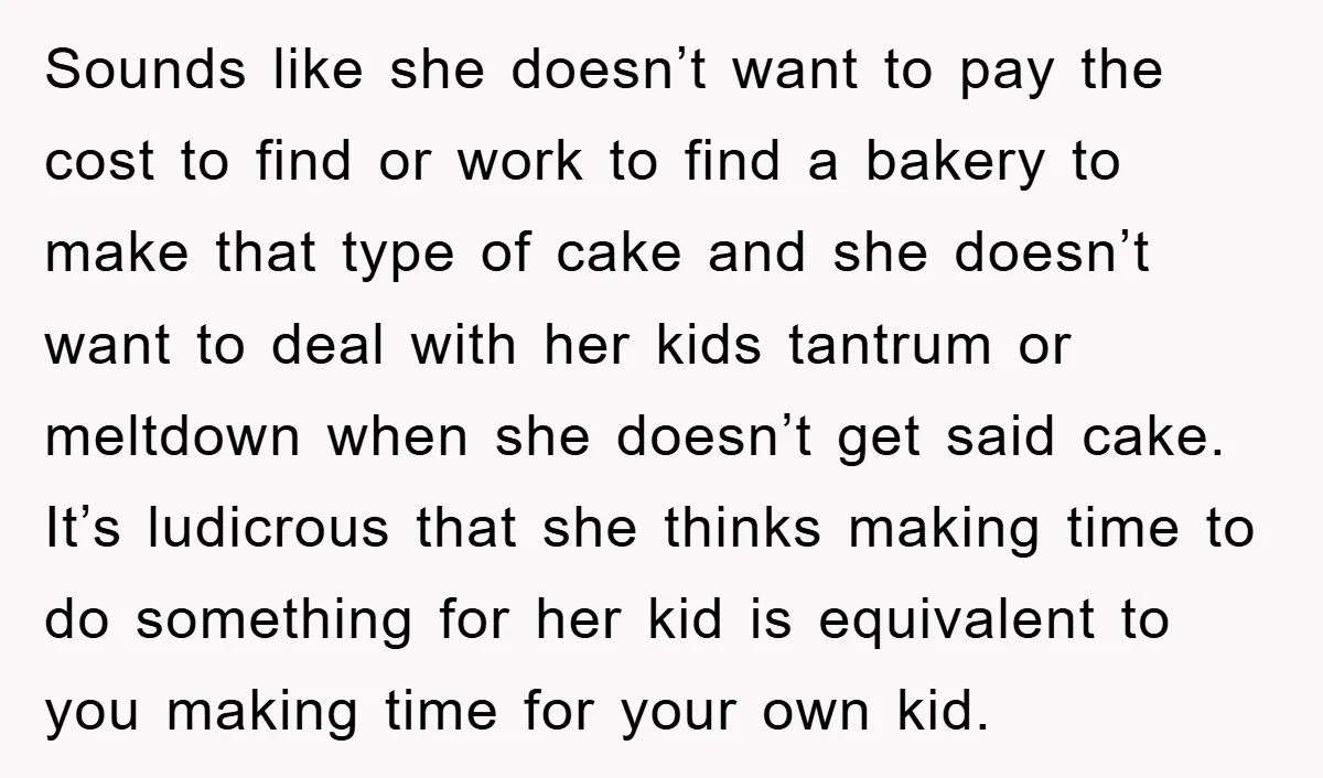 Sounds like she doesn’t want to pay the cost to find or work to find a bakery to make that type of cake and she doesn’t want to deal with...