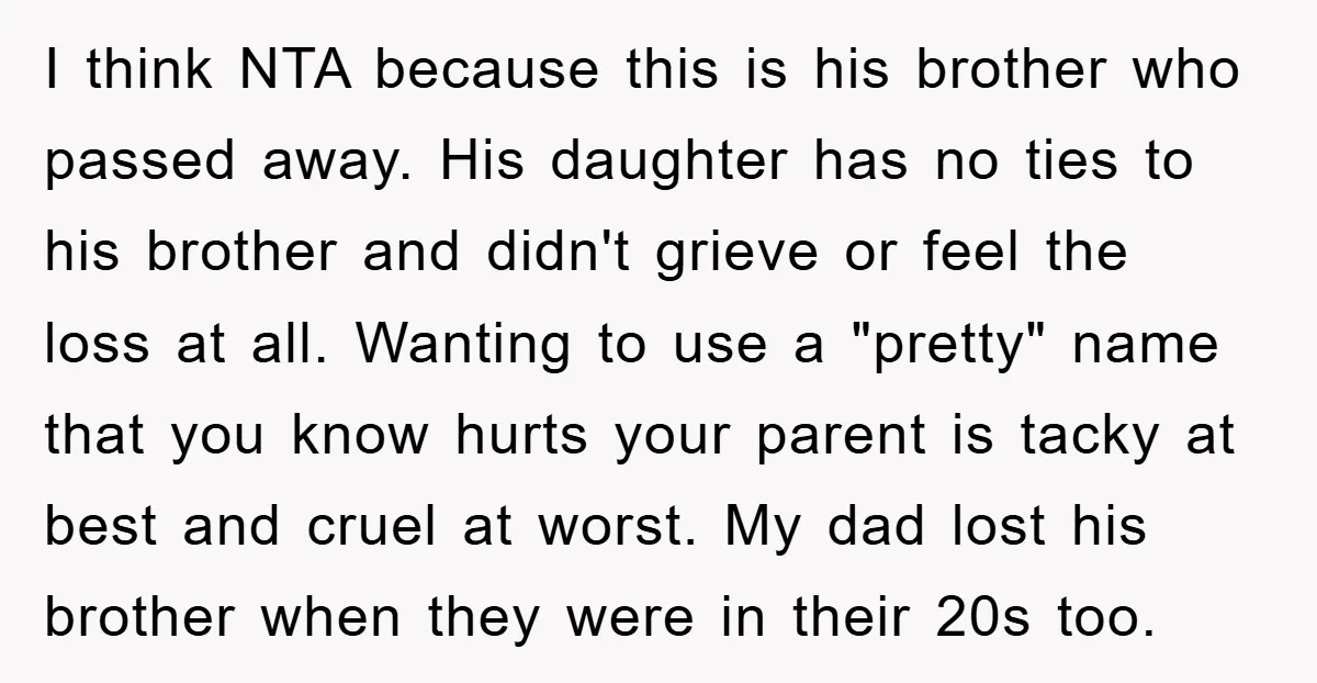 I think NTA because this is his brother who passed away. His daughter has no ties to his brother and didn't grieve or feel the loss at all. Wanting to...