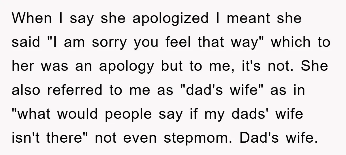 When I say she apologized I meant she said "I am sorry you feel that way" which to her was an apology but to me, it's not. She also referred...