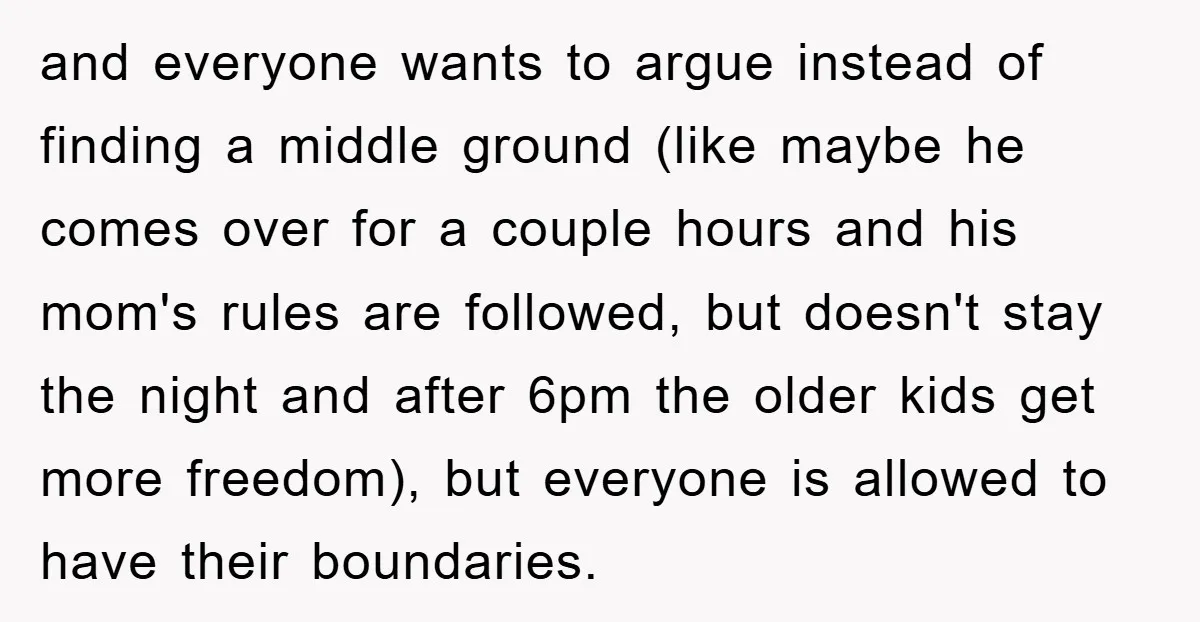 and everyone wants to argue instead of finding a middle ground (like maybe he comes over for a couple hours and his mom's rules are followed, but doesn't stay the...