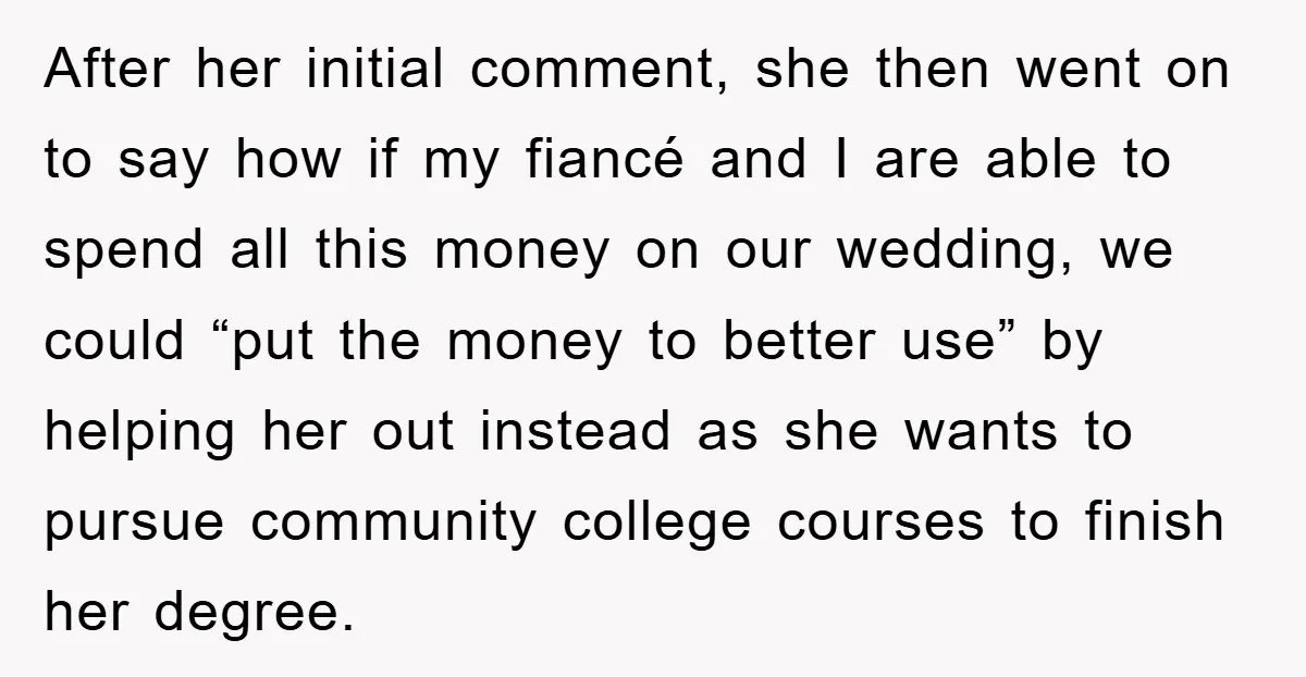 After her initial comment, she then went on to say how if my fiancé and I are able to spend all this money on our wedding, we could “put the...