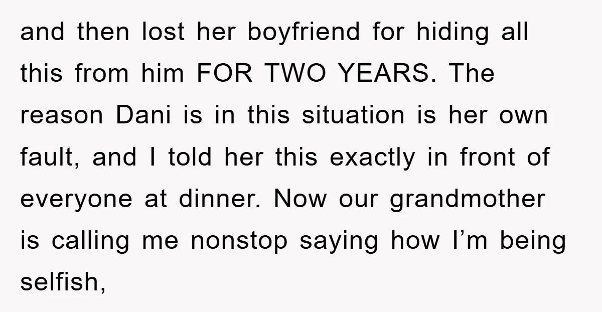 and then lost her boyfriend for hiding all this from him FOR TWO YEARS. The reason Dani is in this situation is her own fault, and I told her this...