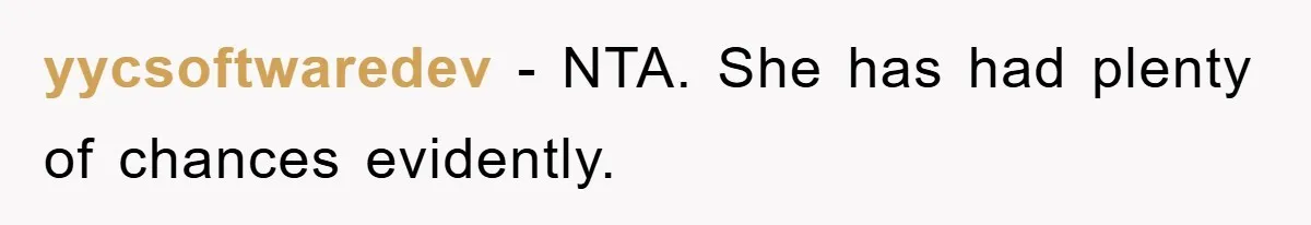 yycsoftwaredev − NTA. She has had plenty of chances evidently.