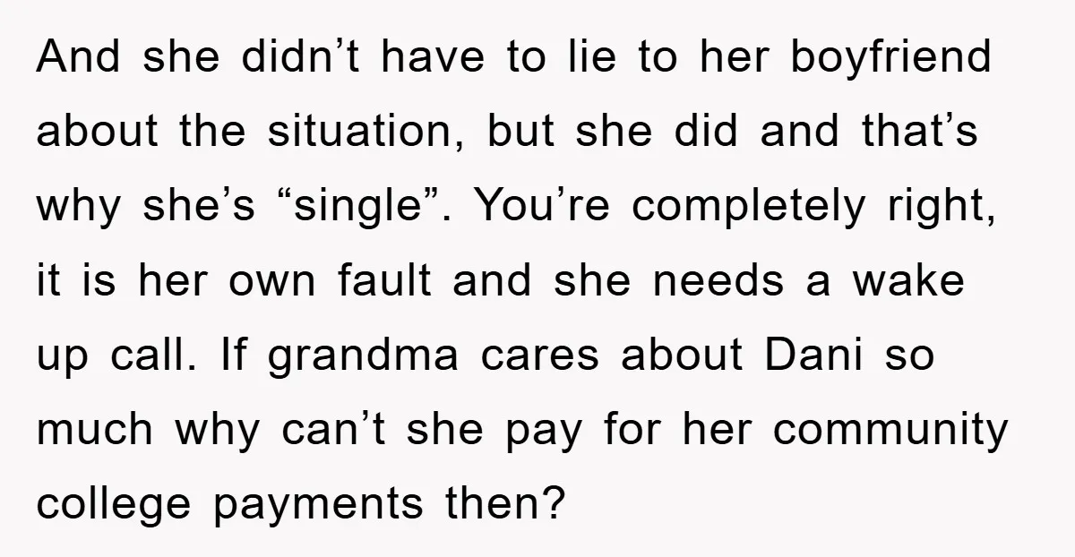 And she didn’t have to lie to her boyfriend about the situation, but she did and that’s why she’s “single”. You’re completely right, it is her own fault and she...