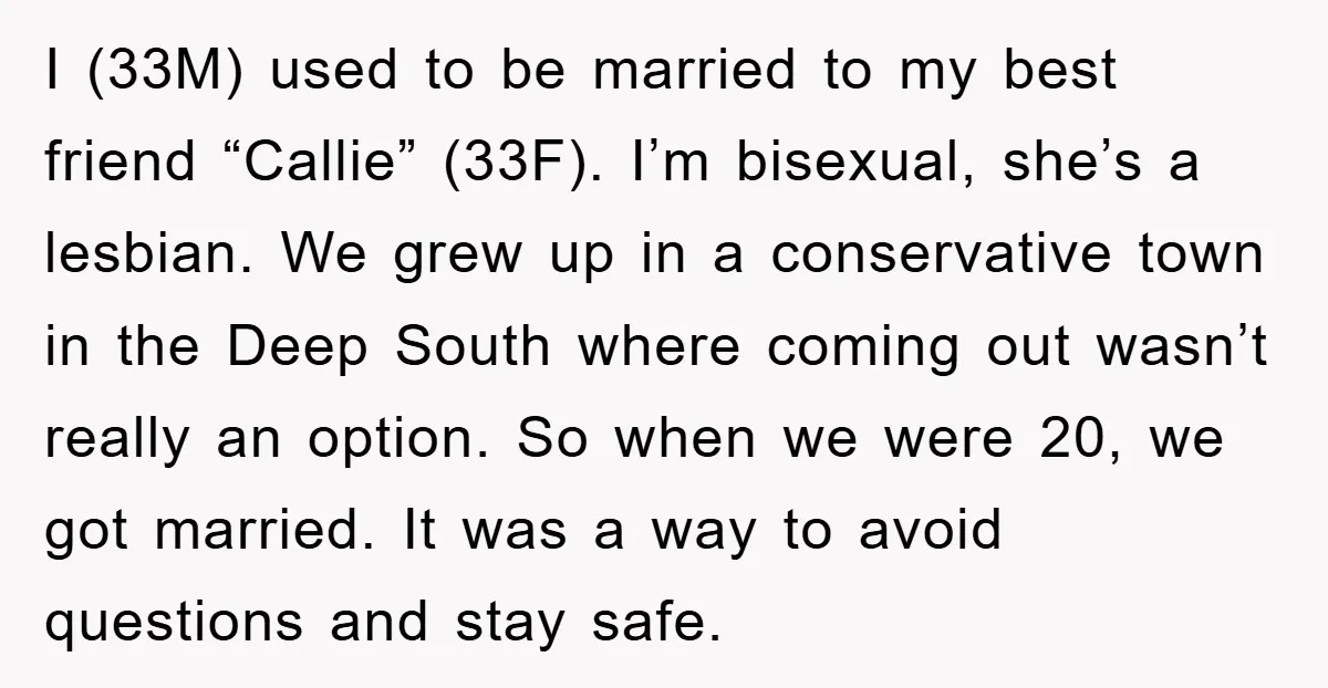 I (33M) used to be married to my best friend “Callie” (33F). I’m bisexual, she’s a lesbian. We grew up in a conservative town in the Deep South where coming...