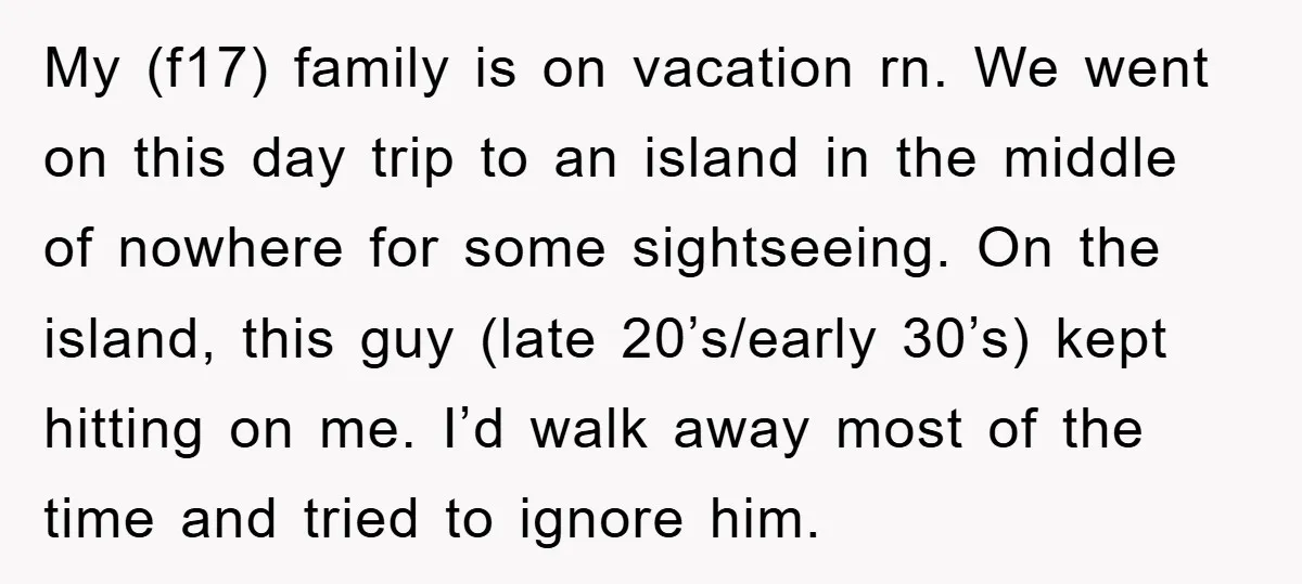My (f17) family is on vacation rn. We went on this day trip to an island in the middle of nowhere for some sightseeing. On the island, this guy (late...