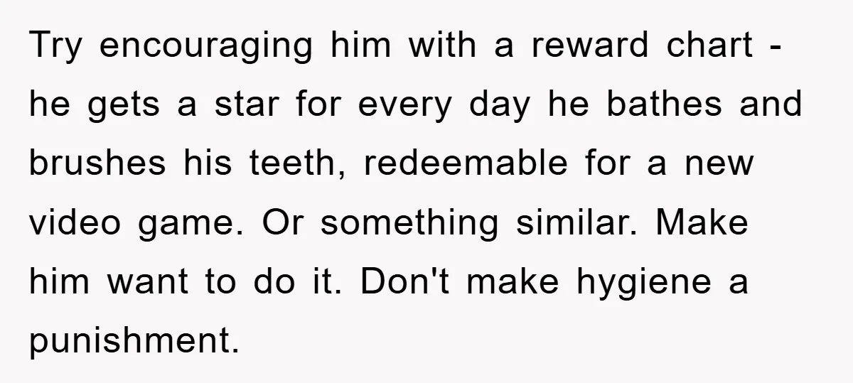 Try encouraging him with a reward chart - he gets a star for every day he bathes and brushes his teeth, redeemable for a new video game. Or something similar....