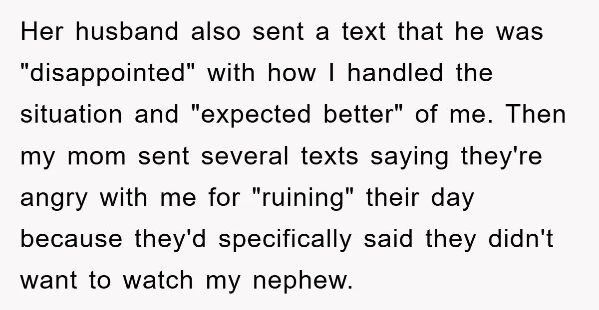 Her husband also sent a text that he was "disappointed" with how I handled the situation and "expected better" of me. Then my mom sent several texts saying they're angry...
