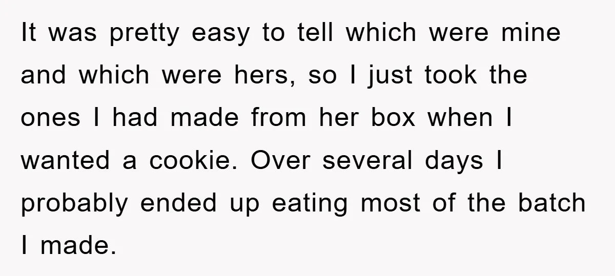 It was pretty easy to tell which were mine and which were hers, so I just took the ones I had made from her box when I wanted a cookie....