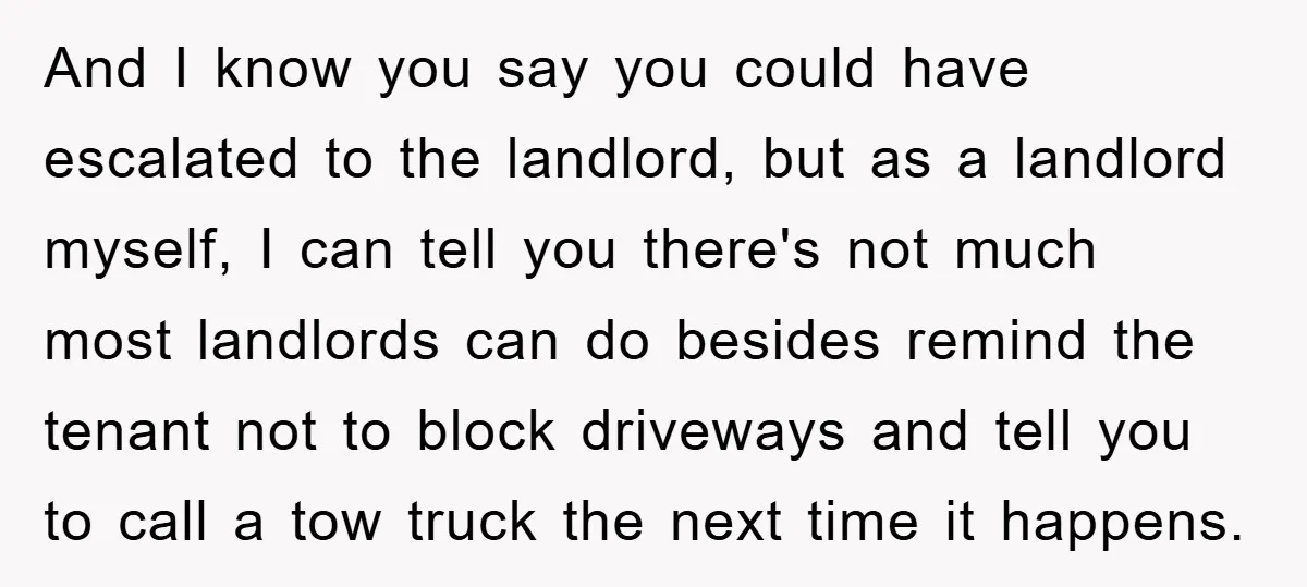 And I know you say you could have escalated to the landlord, but as a landlord myself, I can tell you there's not much most landlords can do besides remind...