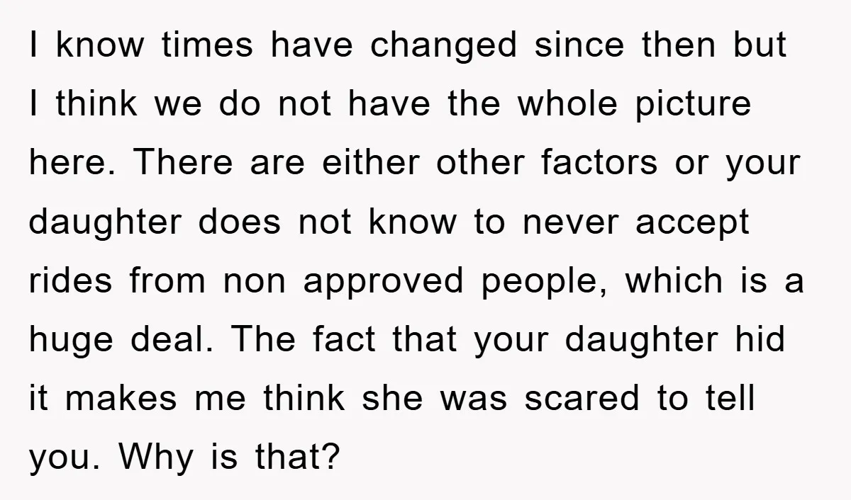 I know times have changed since then but I think we do not have the whole picture here. There are either other factors or your daughter does not know to...